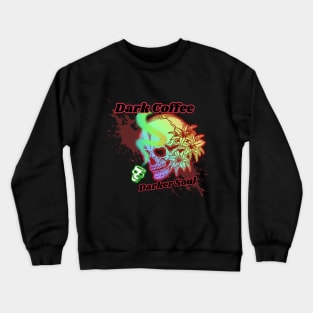 Dark Coffee Darker Soul Crewneck Sweatshirt